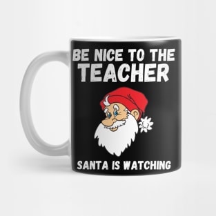 Be Nice To The Teacher Santa Is Watching Teacher Christmas Mug